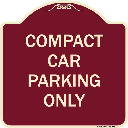 Signmission Designer Series-Compact Car Parking Only Burgungy Heavy-Gauge Aluminum, 18" x 18", BU-1818-9987 A-DES-BU-1818-9987